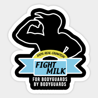 Fight Milk  - For Bodyguards By Bodyguards Sticker